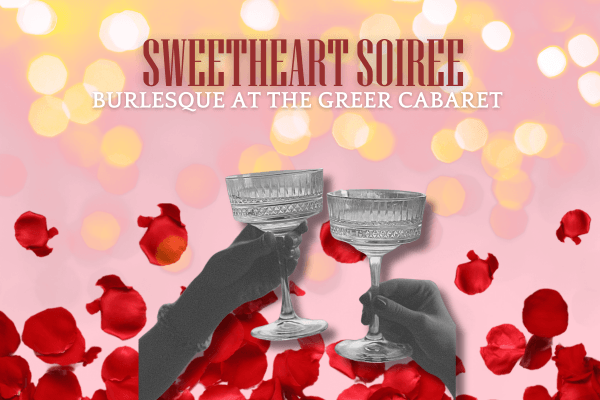 Sweetheart Soiree: Burlesque at the Greer Cabaret