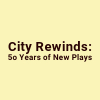 City Rewinds: 50 Years of New Plays