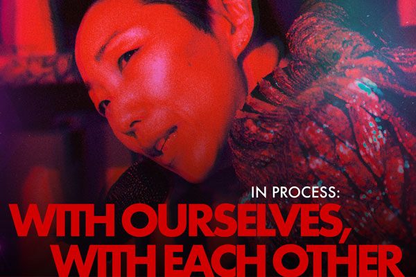 In Process: WITH OURSELVES, WITH EACH OTHER