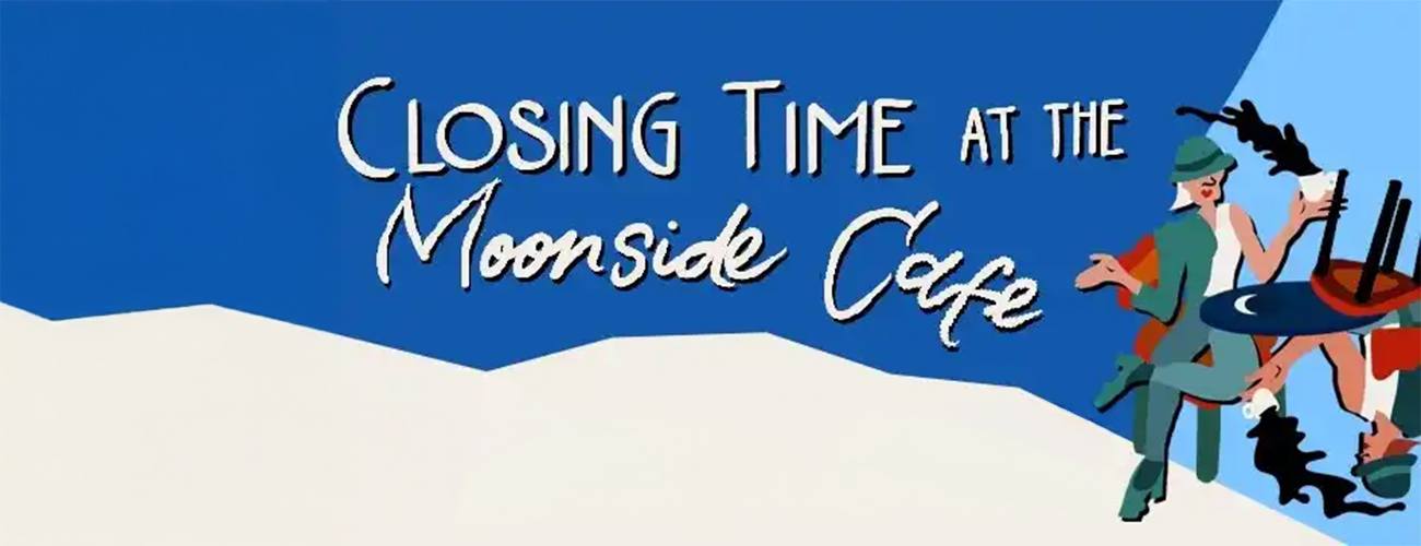 Closing Time at the Moonside Cafe