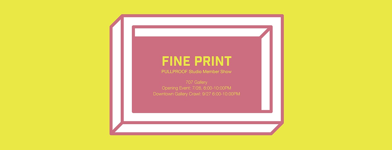 Fine Print: An Exhibit by PULLPROOF Studio 