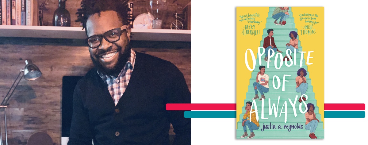 headshot of justin a. reynolds alongside the cover art for his book 'Opposite of Always'