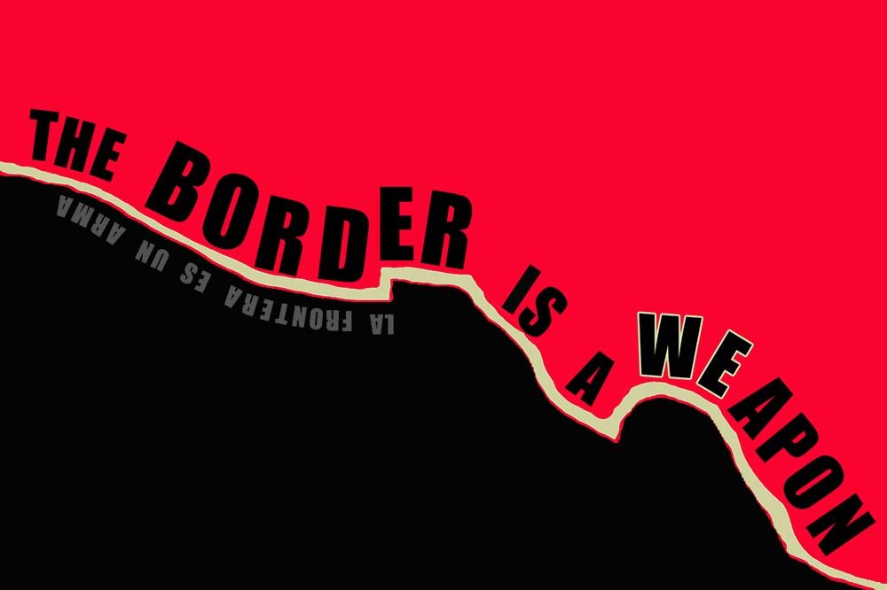 The Border is a Weapon / La Frontera es un Arma