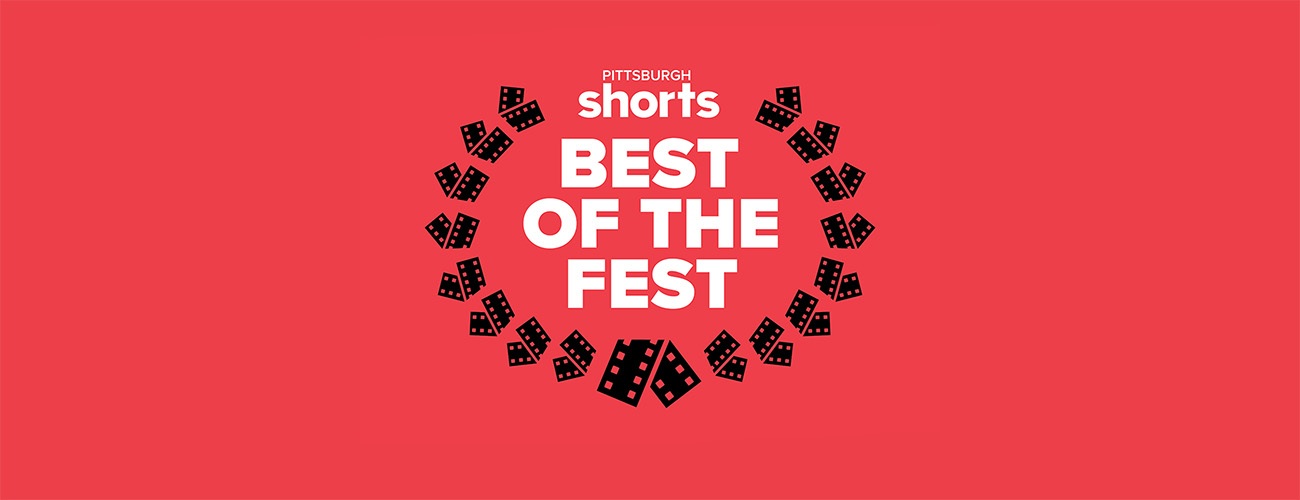 Closing Night — Best of the Fest — Pittsburgh Shorts Film Festival
