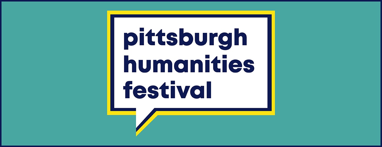 Be part of the conversation at the Pittsburgh Humanities Festival 