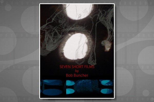 Seven Short Films by Bob Buncher