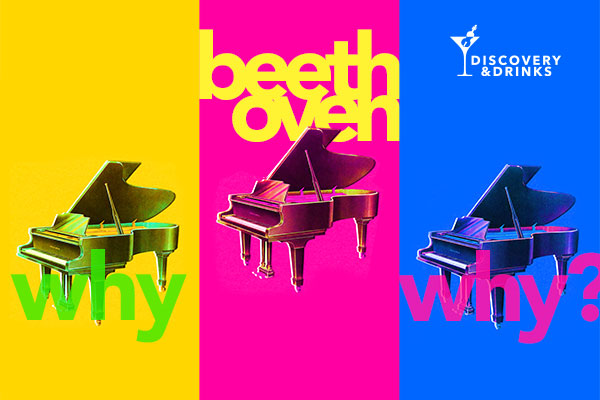 Discovery & Drinks: Why Beethoven, Why?