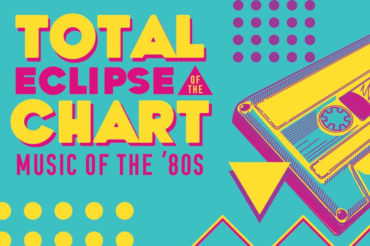 Total Eclipse of the Chart: Music of the 80s 