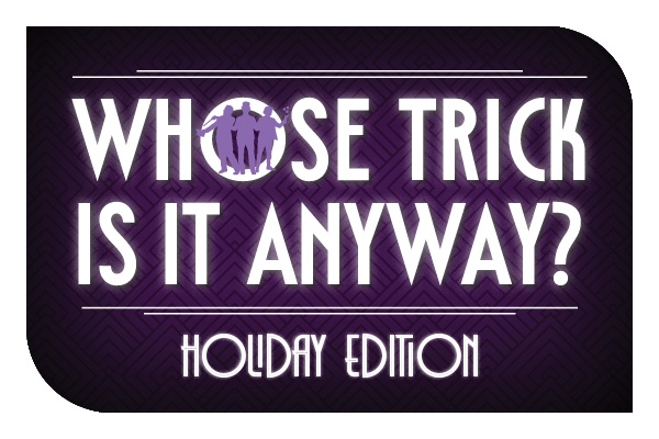 Whose Trick is it Anyway? Holiday Edition