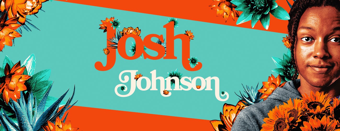Josh Johnson: The Flowers Tour