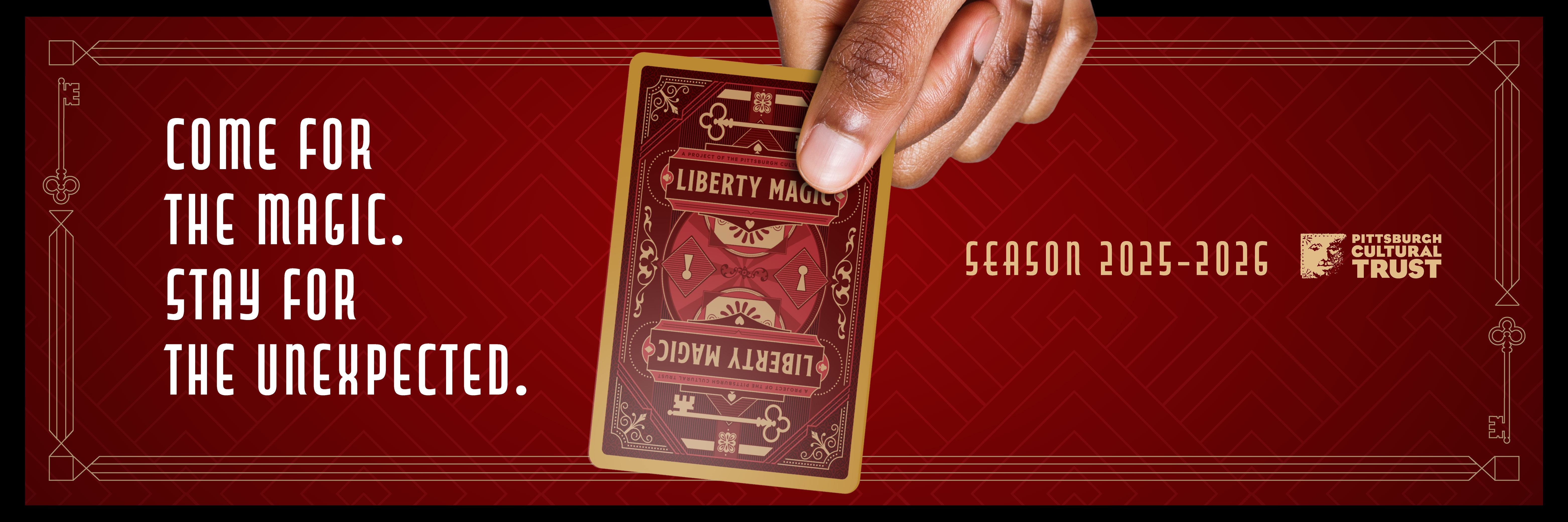 A hand holds a playing card labeled Liberty Magic against a red geometric background. White text reads: Come for the magic. Stay for the unexpected. Season 2025–2026. Pittsburgh Cultural Trust.