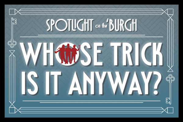 Spotlight on the ‘Burgh: Whose Trick is it Anyway?